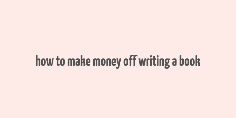 how to make money off writing a book