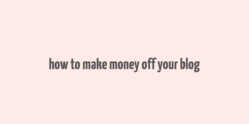 how to make money off your blog