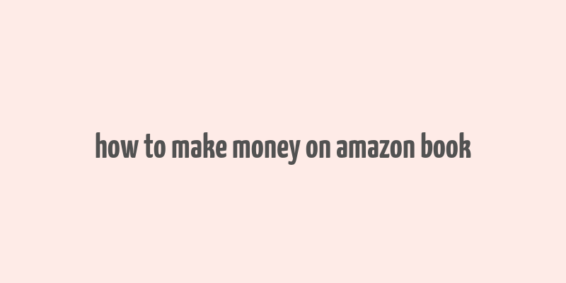 how to make money on amazon book