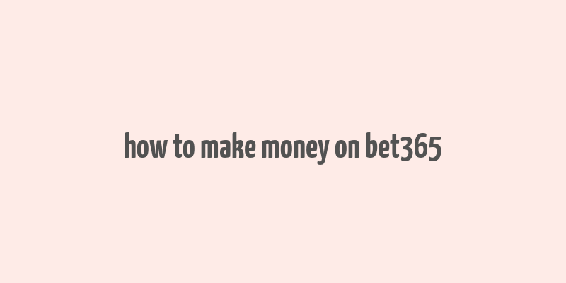 how to make money on bet365