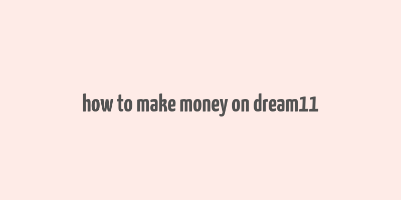 how to make money on dream11