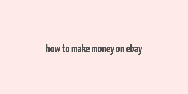 how to make money on ebay