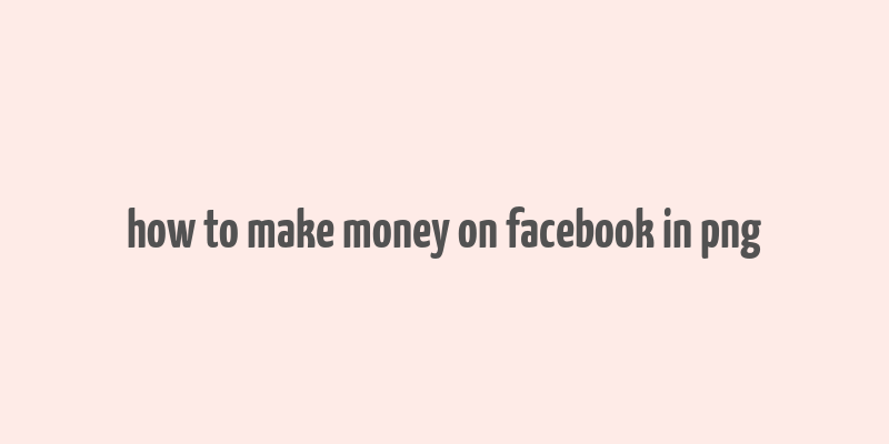 how to make money on facebook in png