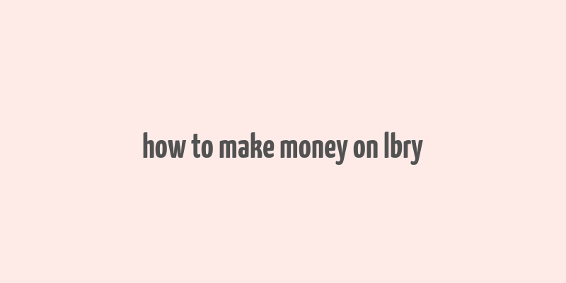 how to make money on lbry