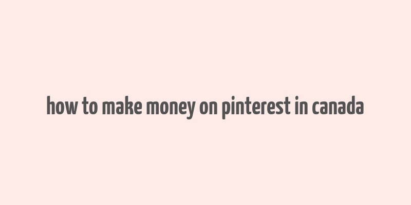 how to make money on pinterest in canada