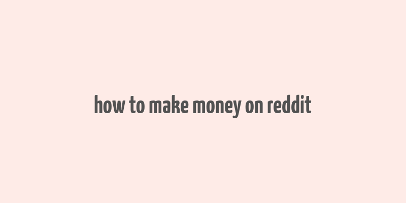 how to make money on reddit