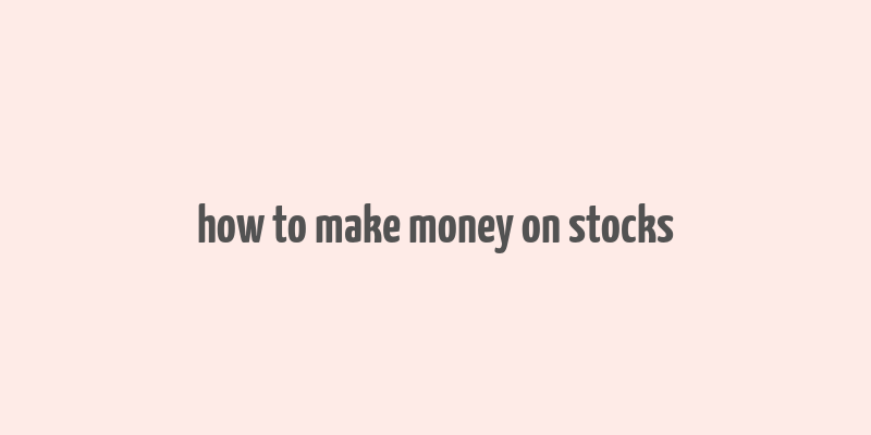 how to make money on stocks