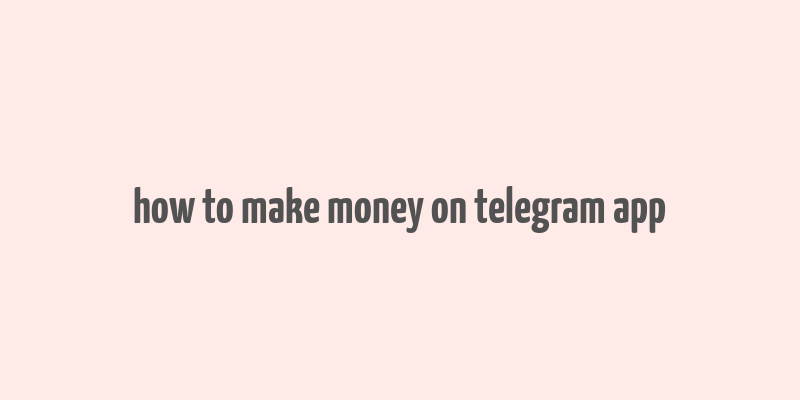 how to make money on telegram app