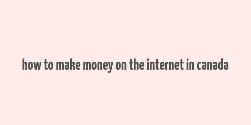 how to make money on the internet in canada