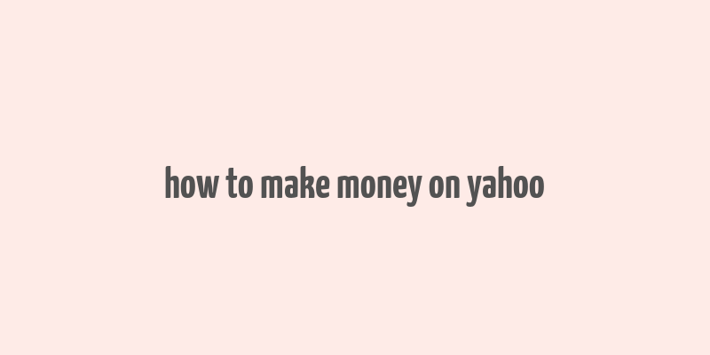 how to make money on yahoo