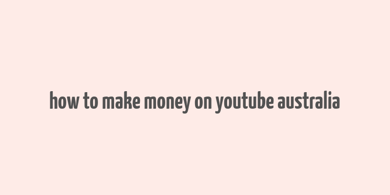 how to make money on youtube australia