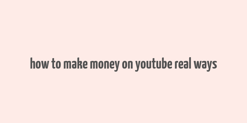 how to make money on youtube real ways