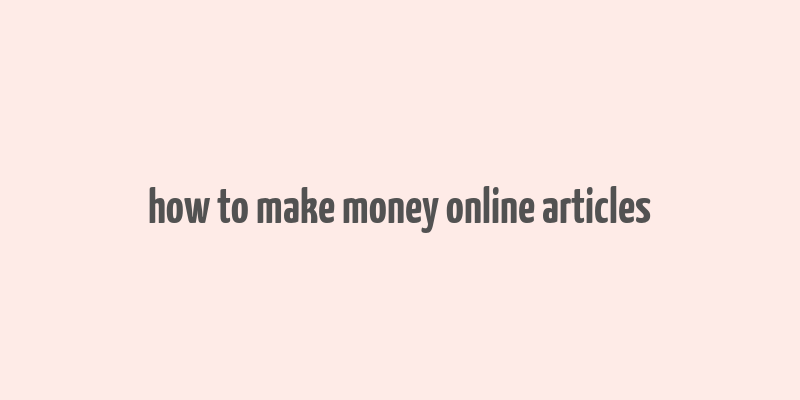 how to make money online articles