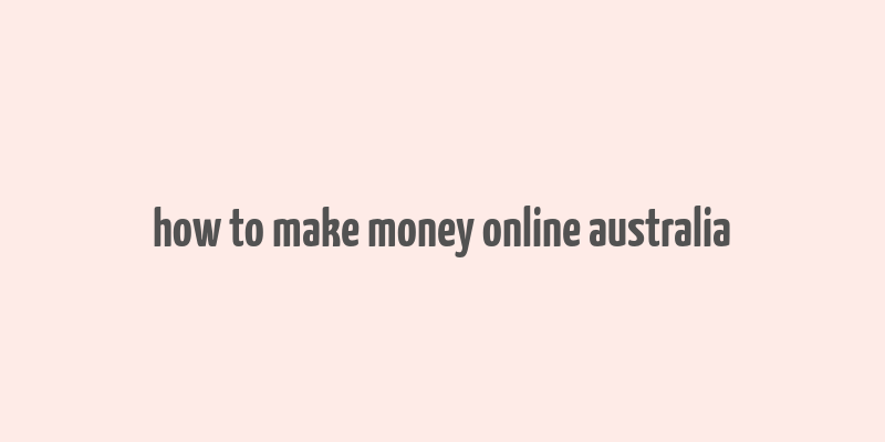 how to make money online australia