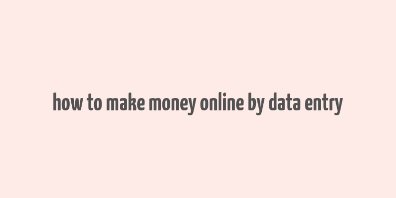 how to make money online by data entry