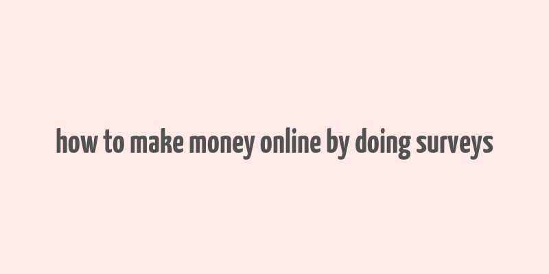 how to make money online by doing surveys