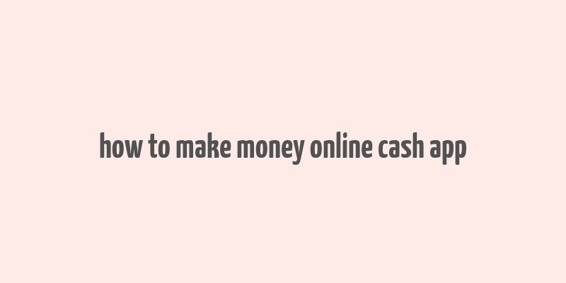 how to make money online cash app