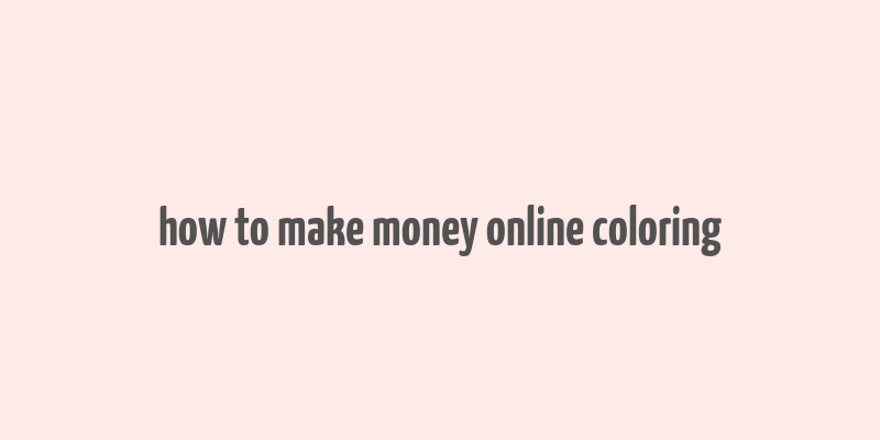 how to make money online coloring