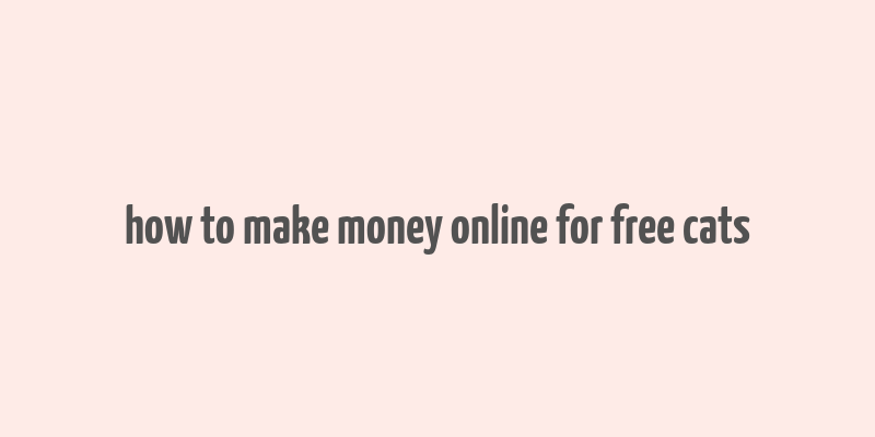 how to make money online for free cats