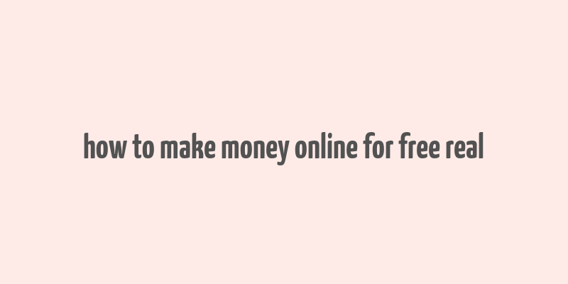 how to make money online for free real