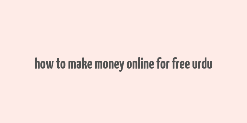 how to make money online for free urdu