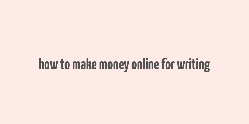 how to make money online for writing