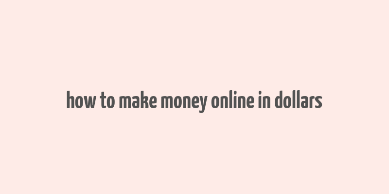 how to make money online in dollars