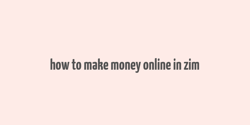 how to make money online in zim