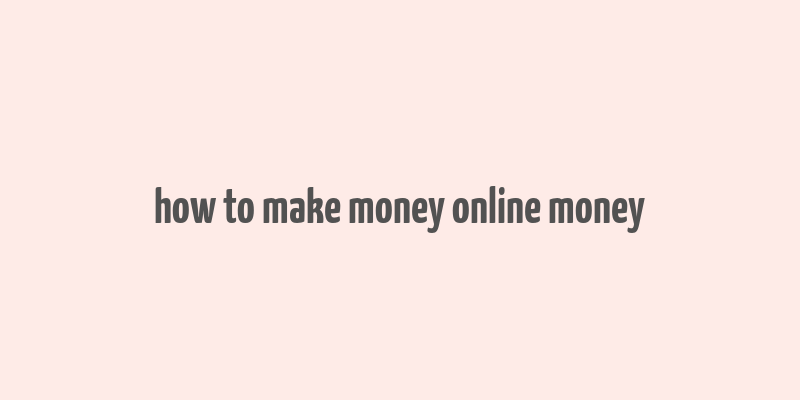 how to make money online money