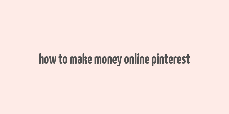 how to make money online pinterest