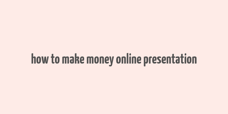 how to make money online presentation