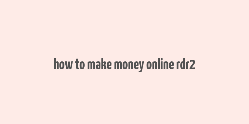 how to make money online rdr2