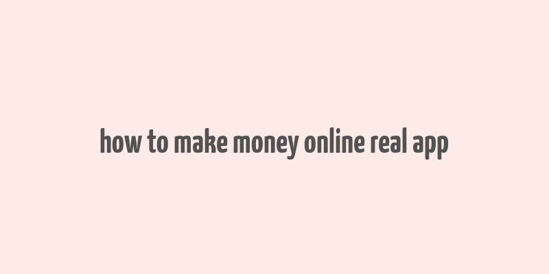 how to make money online real app