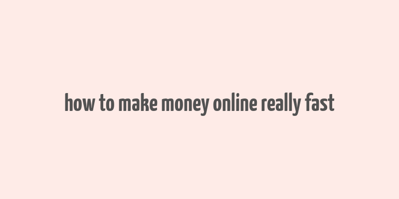 how to make money online really fast