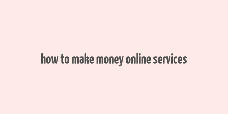 how to make money online services