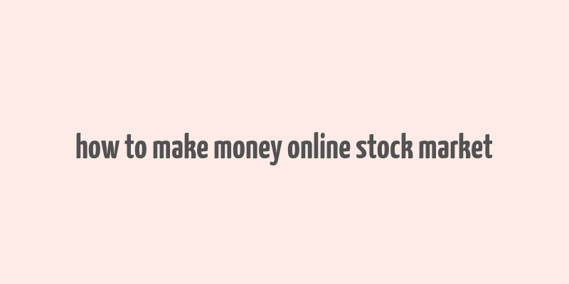 how to make money online stock market