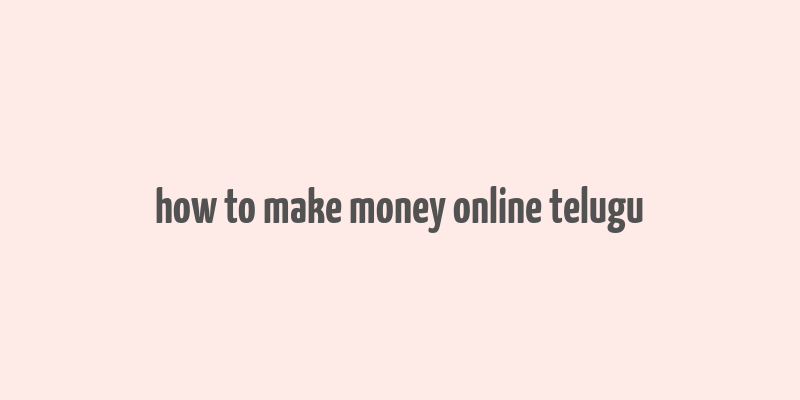 how to make money online telugu