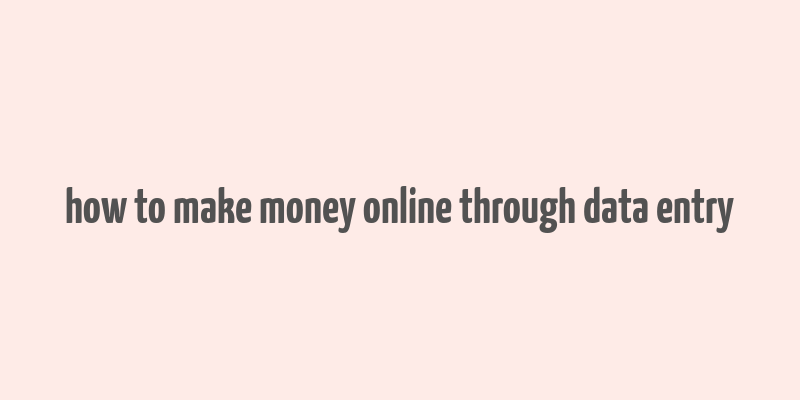 how to make money online through data entry