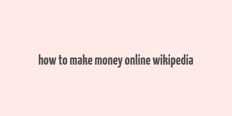 how to make money online wikipedia