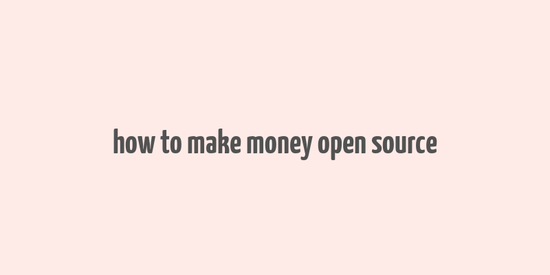 how to make money open source