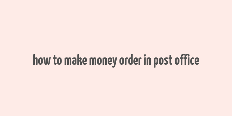 how to make money order in post office