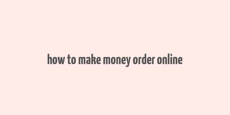 how to make money order online