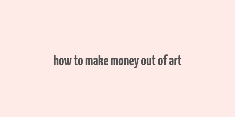 how to make money out of art