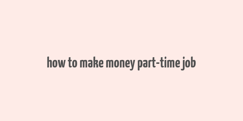 how to make money part-time job