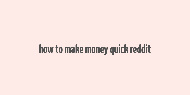 how to make money quick reddit