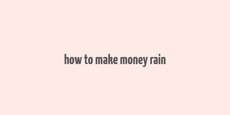 how to make money rain