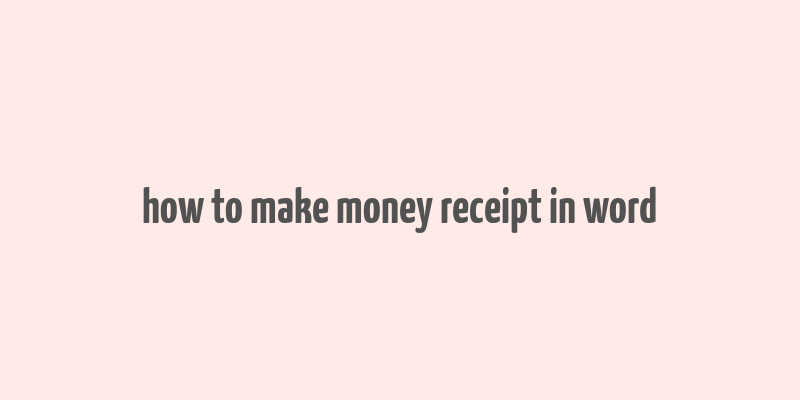 how to make money receipt in word