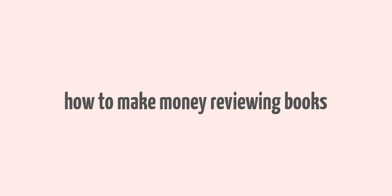 how to make money reviewing books