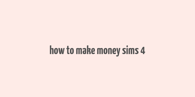 how to make money sims 4