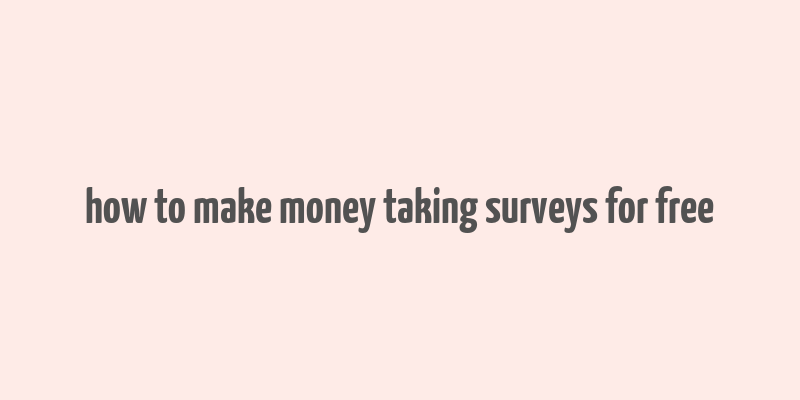 how to make money taking surveys for free